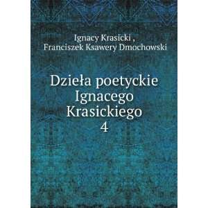   Krasickiego. 4 Franciszek Ksawery Dmochowski Ignacy Krasicki  Books