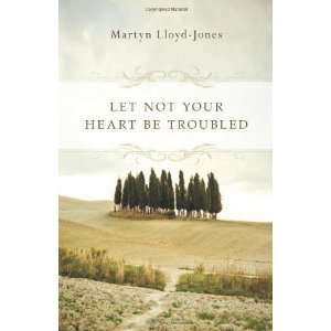   Let Not Your Heart Be Troubled [Paperback] Martyn Lloyd Jones Books