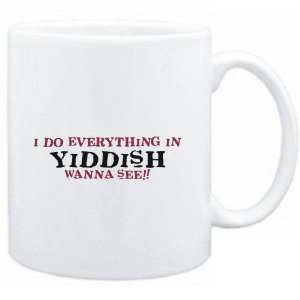   do everything in Yiddish. Wanna see?  Languages