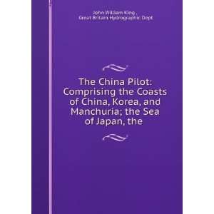 The China Pilot Comprising the Coasts of China, Korea, and Manchuria 