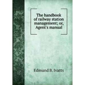   station management; or, Agents manual Edmund B. Ivatts Books