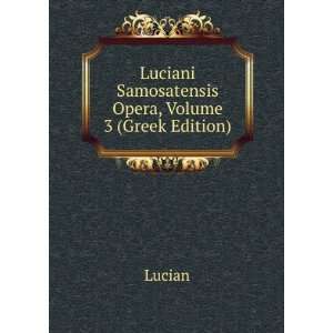  Luciani Samosatensis Opera, Volume 3 (Ancient Greek 