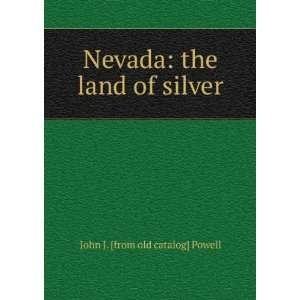   Nevada the land of silver John J. [from old catalog] Powell Books