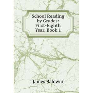  School Reading by Grades First Eighth Year, Book 1 James 
