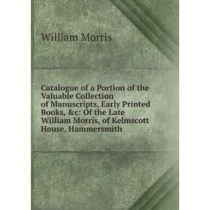   Books, &c Of the Late William Morris, of Kelmscott House, Hammersmith