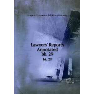  Lawyers Reports Annotated. bk. 29 Lawyers Co operative 