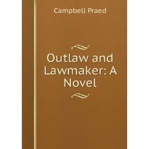  Outlaw and Lawmaker A Novel Campbell Praed Books
