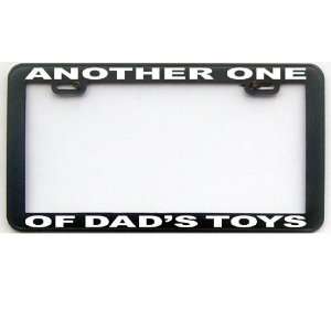 FUNNY HUMOR GIFT ANOTHER ONE OF DADDYS TOYS LICENSE PLATE FRAME
