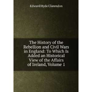  The History of the Rebellion and Civil Wars in England To 