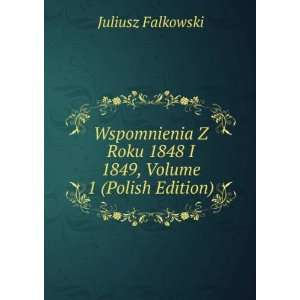  Wspomnienia Z Roku 1848 I 1849, Volume 1 (Polish Edition 