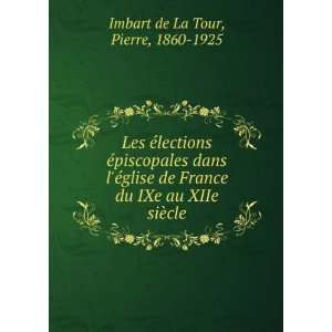   du IXe au XIIe siÃ¨cle Pierre, 1860 1925 Imbart de La Tour Books