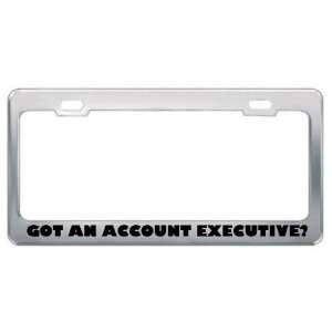 Got An Account Executive? Career Profession Metal License Plate Frame 