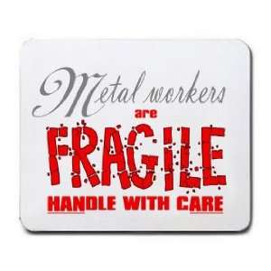   Metal workers are FRAGILE handle with care Mousepad