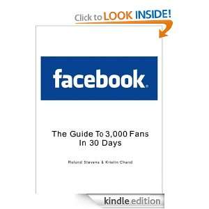 Facebook   The Guide To 3000 Fans In 30 Days Roland Stevens, Kristin 