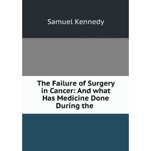  The Failure of Surgery in Cancer And What Has Medicine 