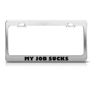  My Job Sucks Humor license plate frame Stainless Metal Tag 