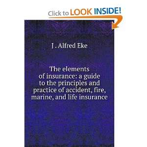   of accident, fire, marine, and life insurance J . Alfred Eke Books