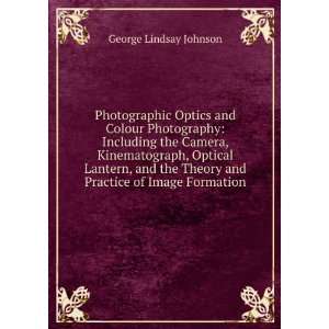   Theory and Practice of Image Formation George Lindsay Johnson Books