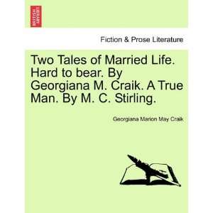  . Hard to bear. By Georgiana M. Craik. A True Man. By M. C. Stirling