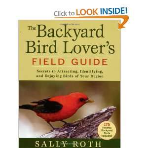 Backyard Bird Lovers Field Guide Secrets to Attracting, Identifying 