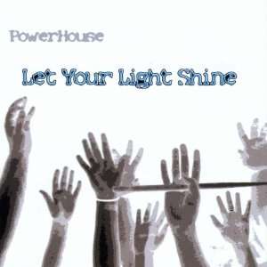  Let Your Light Shine Powerhouse Music