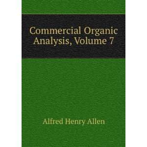  mercial Organic Analysis, Volume 7 Alfred Henry Allen Books