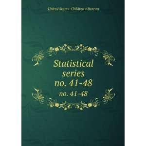  Statistical series. no. 41 48 United States. Childrens 
