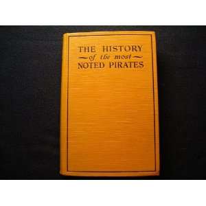 The History of the Lives and Bloody Exploits of the Most Noted Pirates 