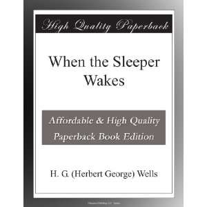  When the Sleeper Wakes H. G. (Herbert George) Wells 