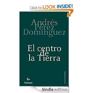 El Centro de la Tierra (Spanish Edition) ANDRÉS PÉREZ DOMÍNGUEZ 