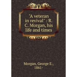  **REPRINT** R.C. Morgan His life and times George E 