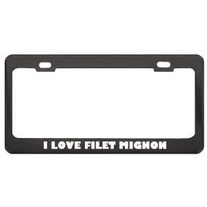  I Love Filet Mignon Food Eat Drink Metal License Plate 