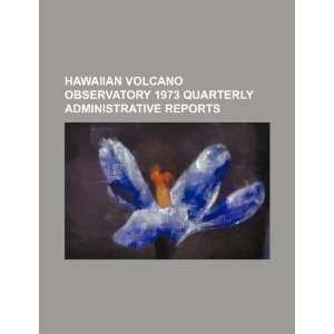  Hawaiian Volcano Observatory 1973 quarterly administrative 