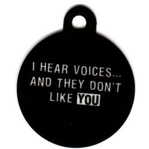  Round I Hear Voices and They Dont Like You Pet Tags Direct 