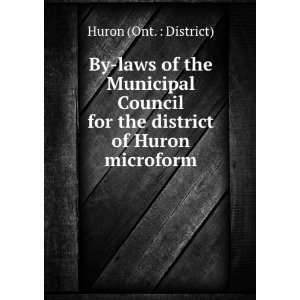   Council for the district of Huron microform Huron (Ont.  District