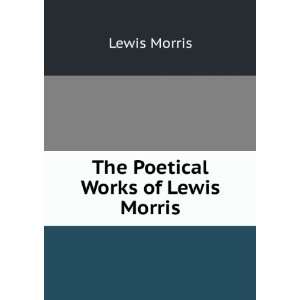  The Poetical Works of Lewis Morris Lewis Morris Books