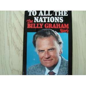    To All Nations  The Billy Graham Story John Pollock Books