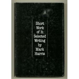  Short Work of It Selected Writing (9780822934035) Mark 