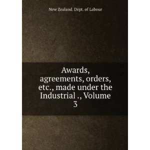   under the Industrial ., Volume 3 New Zealand. Dept. of Labour Books