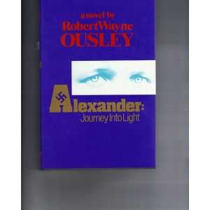  Alexander Journey Into Light Robert Wayne Ousley Books