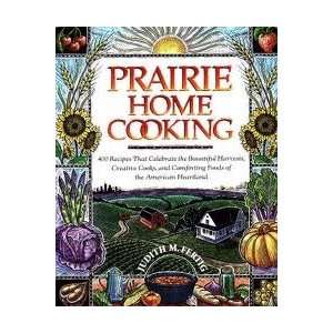 Prairie Home Cooking 400 Recipes That Celebrate the 