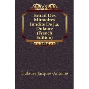  Extrait Des MÃ©moires InÃ©dits De J.a. Dulaure (French 