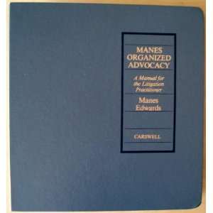  Manes organized advocacy A manual for the litigation 