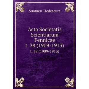 Acta Societatis Scientiarum Fennicae. t. 38 (1909 1913 