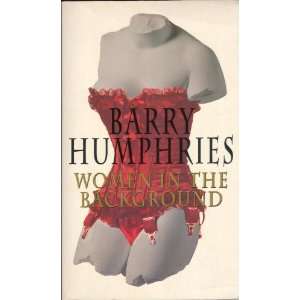    Women in the background (9780434003563) Barry HUMPHRIES Books