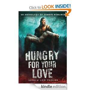 Hungry for Your Love An Anthology of Zombie Romance Lori Perkins 