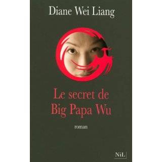 Le secret de Big Papa Wu (French Edition) by Diane Wei Liang (May 19 