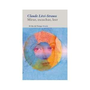  By Claude Levi Strauss Mirar, escuchar, leer / Looking 