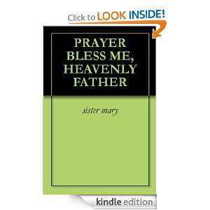 PRAYER BLESS ME, HEAVENLY FATHER sister mary  Kindle 