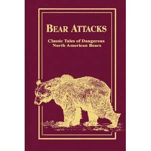  Bear attacks Classic tales of dangerous North American 